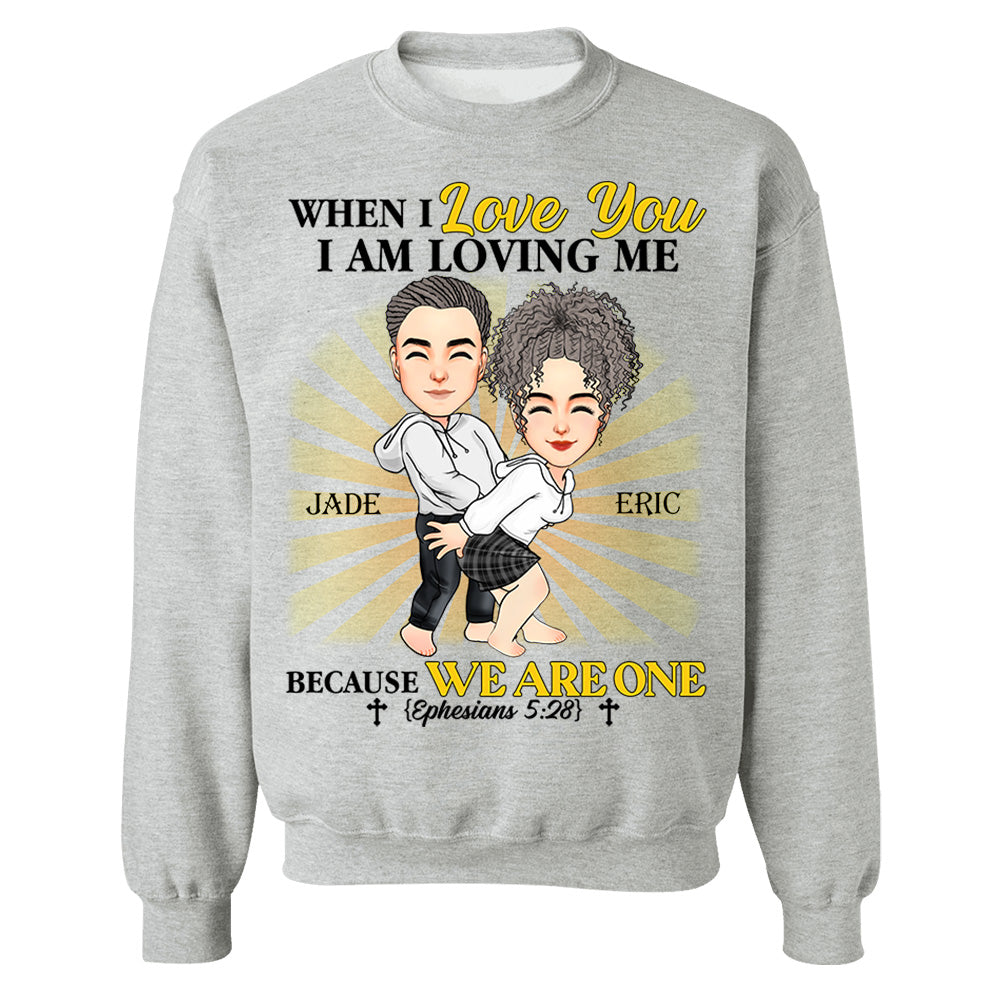 When I Love You I Am Loving Me Because We Are One - Personalized Shirt For Couple