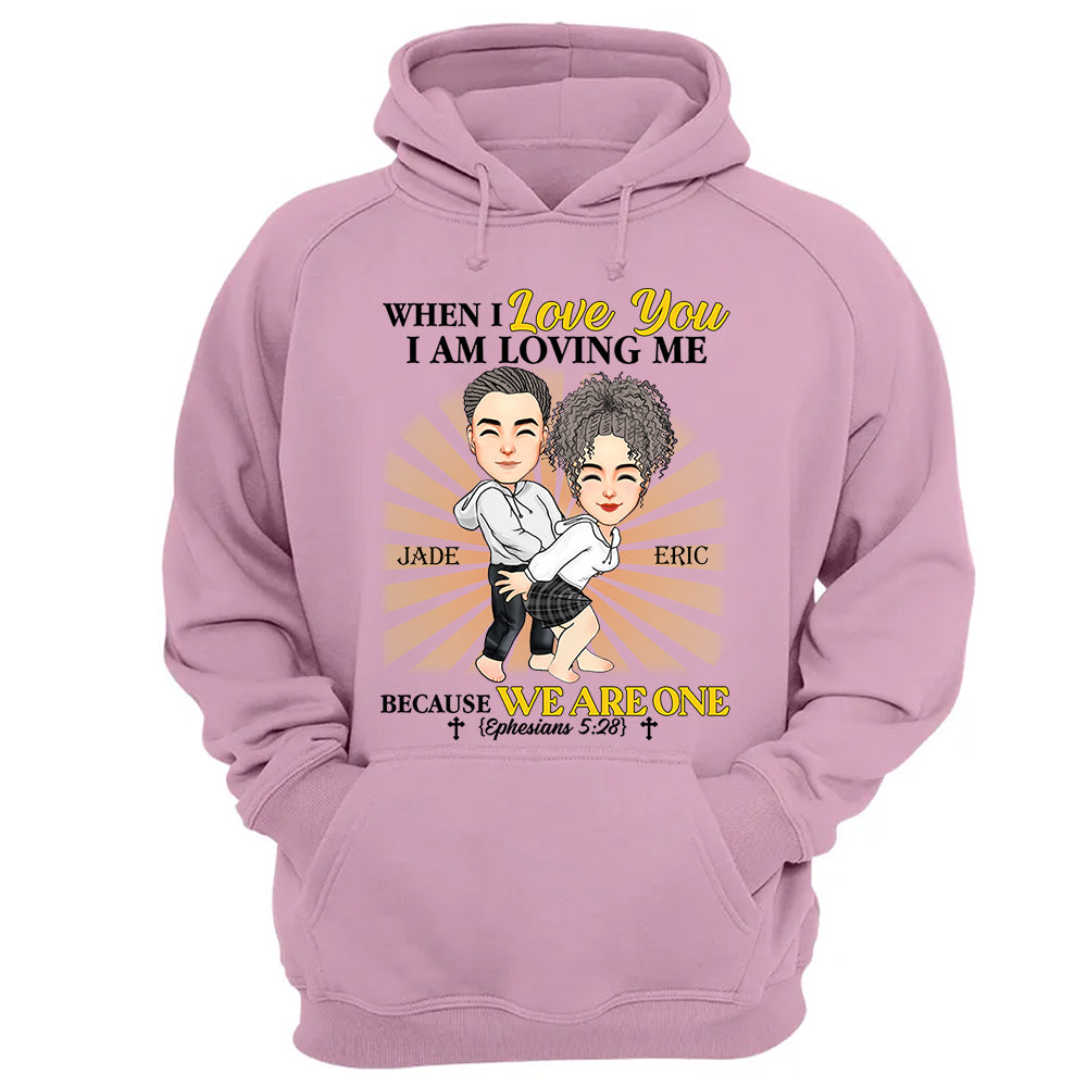 When I Love You I Am Loving Me Because We Are One - Personalized Shirt For Couple