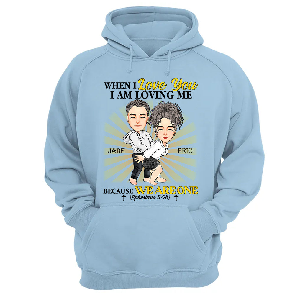 When I Love You I Am Loving Me Because We Are One - Personalized Shirt For Couple