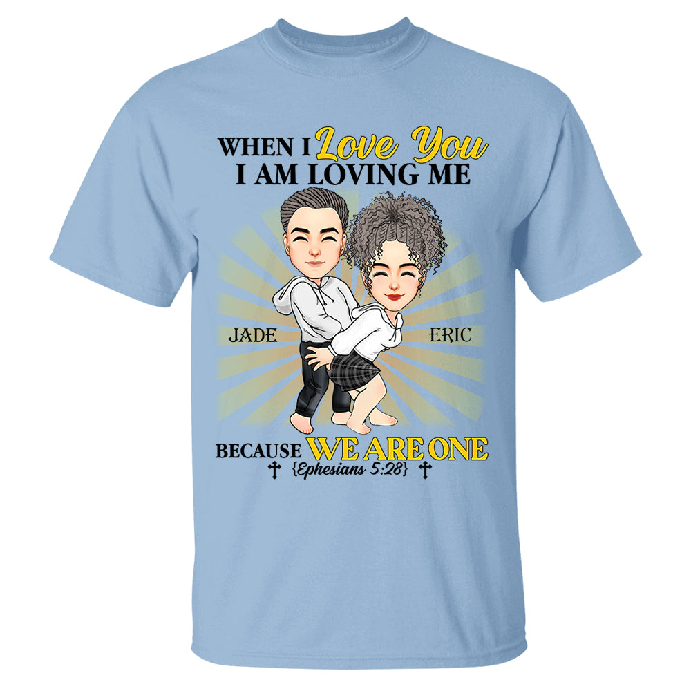 When I Love You I Am Loving Me Because We Are One - Personalized Shirt For Couple
