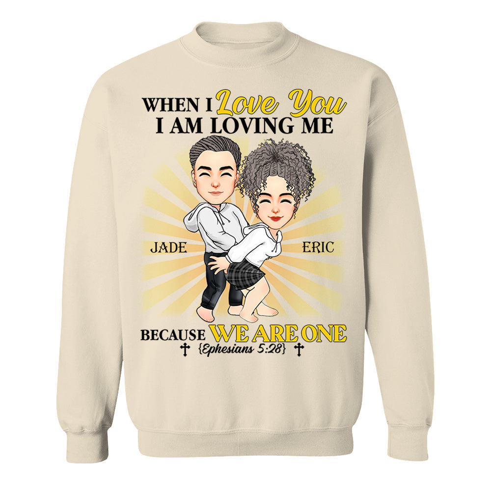 When I Love You I Am Loving Me Because We Are One - Personalized Shirt For Couple