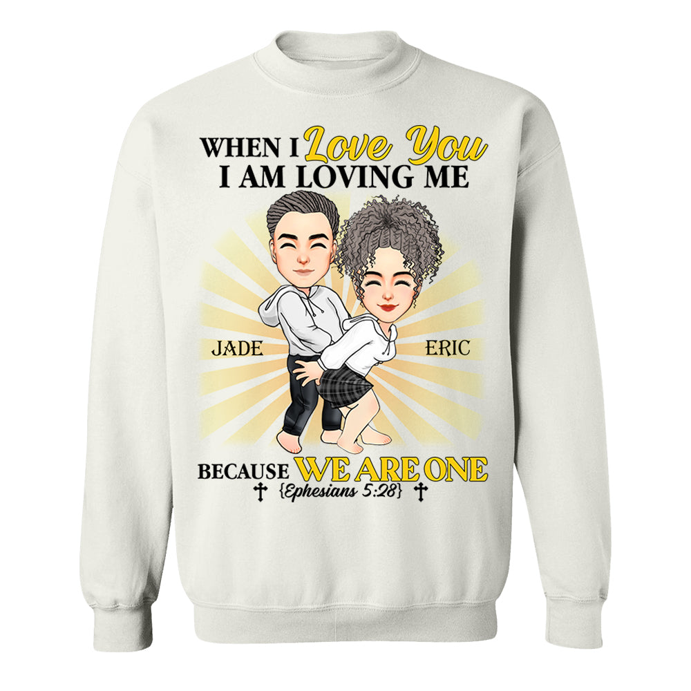 When I Love You I Am Loving Me Because We Are One - Personalized Shirt For Couple