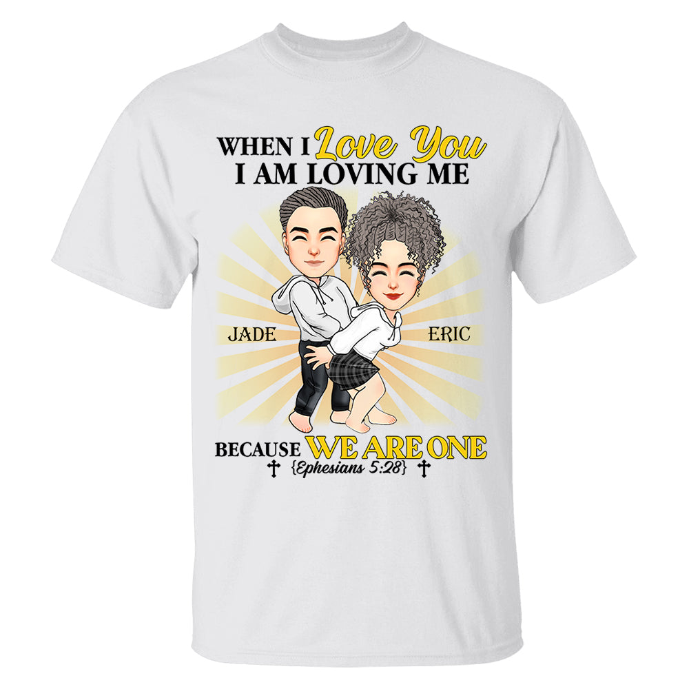 When I Love You I Am Loving Me Because We Are One - Personalized Shirt For Couple
