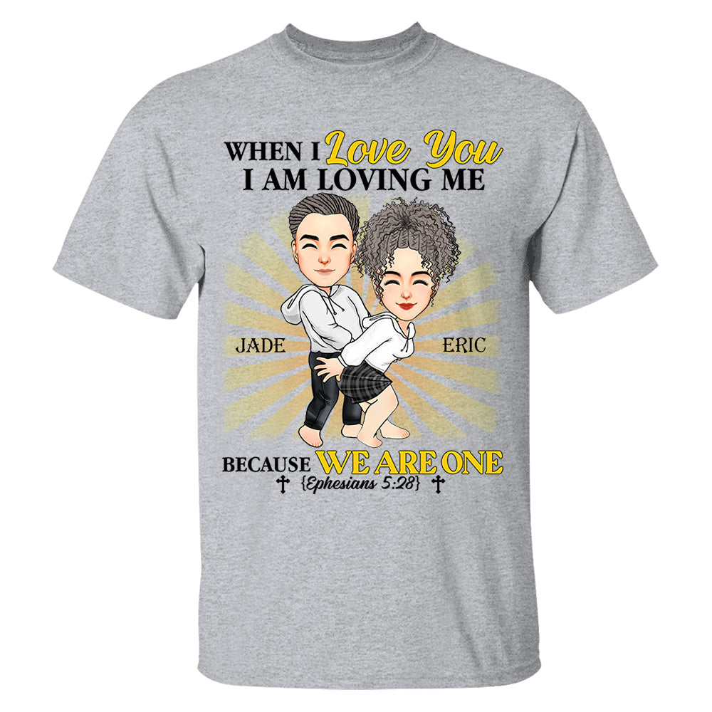 When I Love You I Am Loving Me Because We Are One - Personalized Shirt For Couple