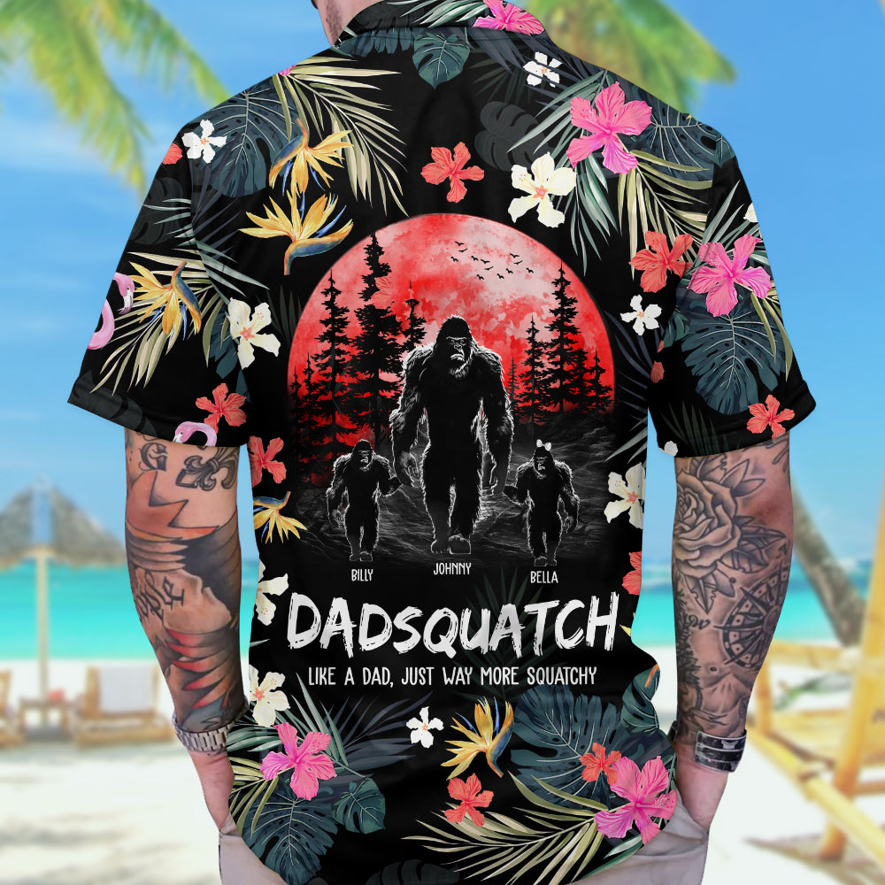 Dadsquatch, Like A Dad, Just Way More Squatchy - Personalized Bigfoot Hawaiian Shirt