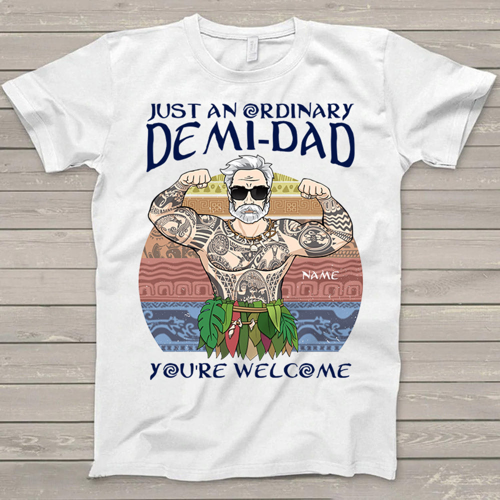 Just An Ordinary Demi Dad You Are Welcome Personalized Shirt For Dad