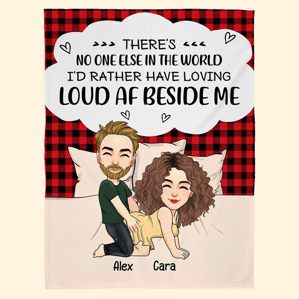 There's No One Else In The World I'd Rather Have Loving Loud AF Beside Me - Personalized Blanket For Couple Pa00