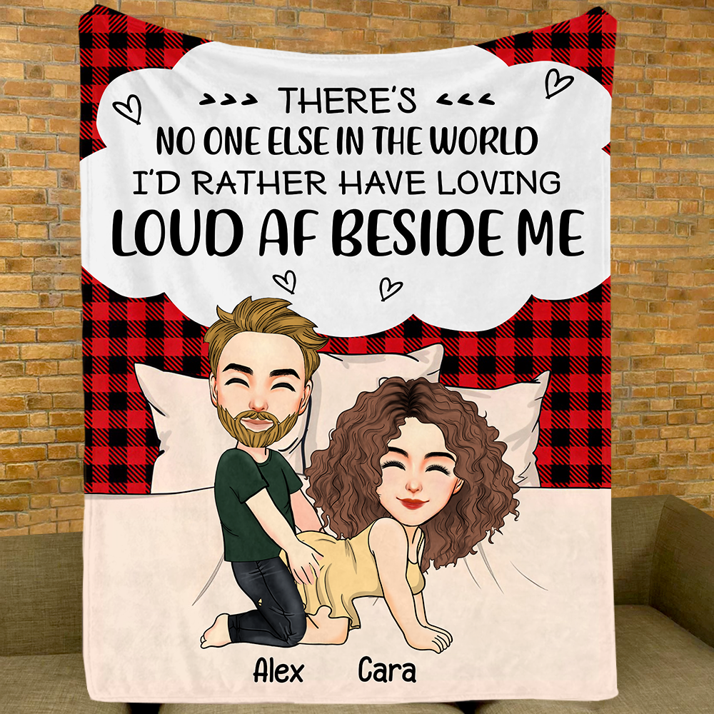 There's No One Else In The World I'd Rather Have Loving Loud AF Beside Me - Personalized Blanket For Couple Pa00