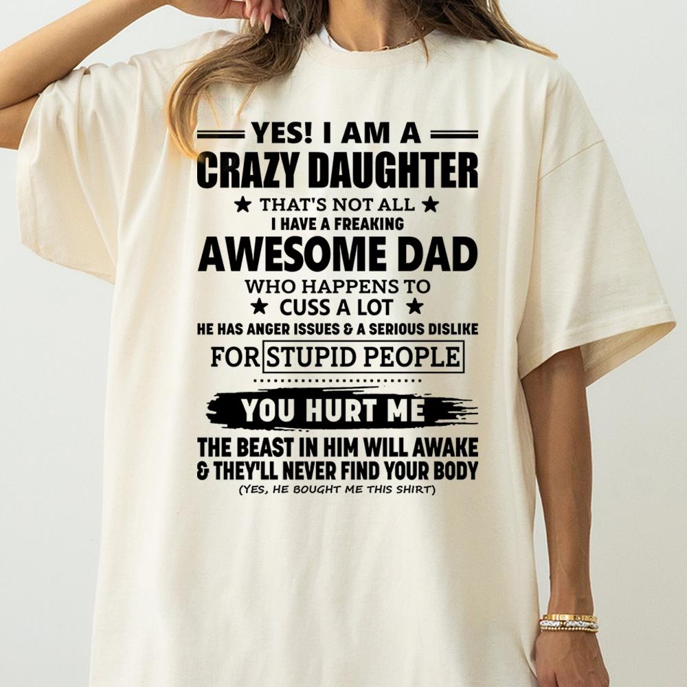 Yes! I Am A Crazy Daughter That's Not All I Have A Freaking Awesome Dad Shirt Perfect Gift For Daughter