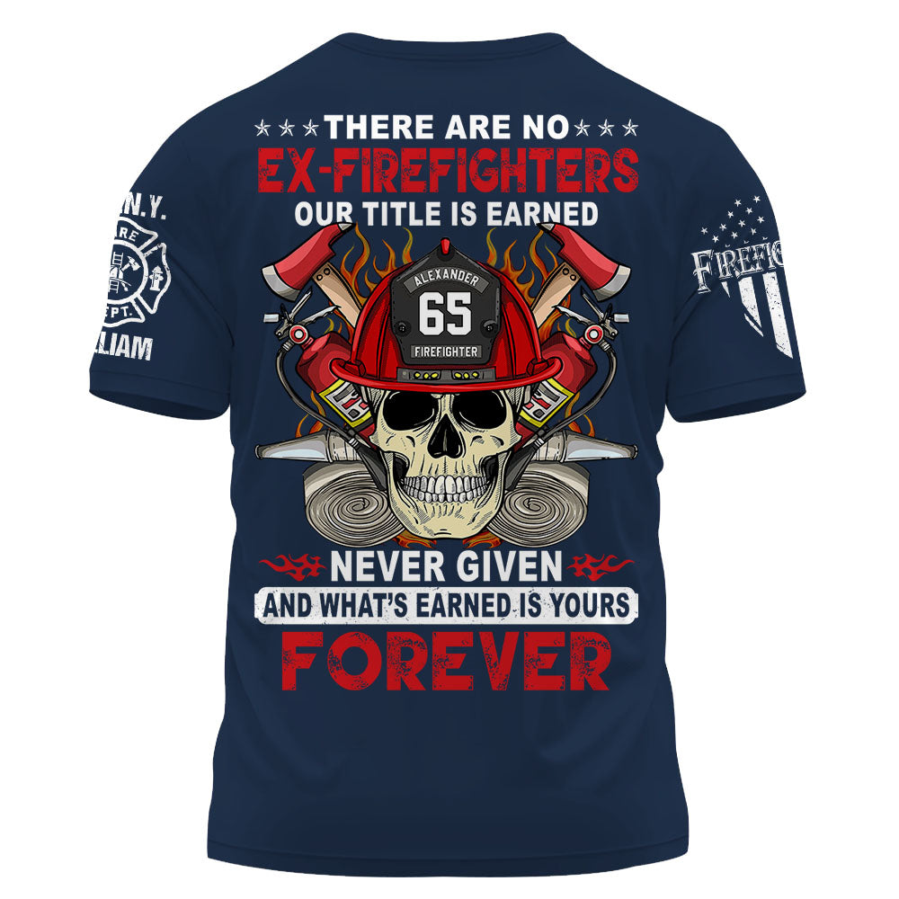 Custom Firefighter Shirt, There Are No Ex-Firefighters Our Title Is Earned Never Given Gift For Firefighter K1702 Trhn