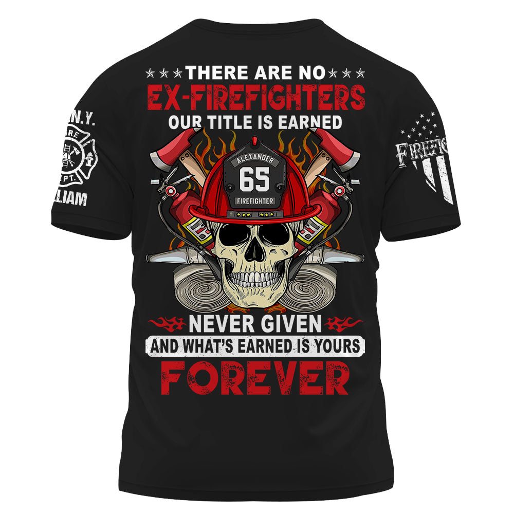 Custom Firefighter Shirt, There Are No Ex-Firefighters Our Title Is Earned Never Given Gift For Firefighter K1702 Trhn