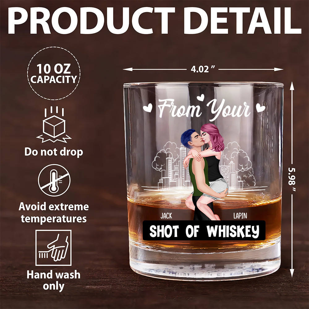 From Your Shot Of Whiskey I Love You For Who You Are - Personalized Whiskey Glass For Couple