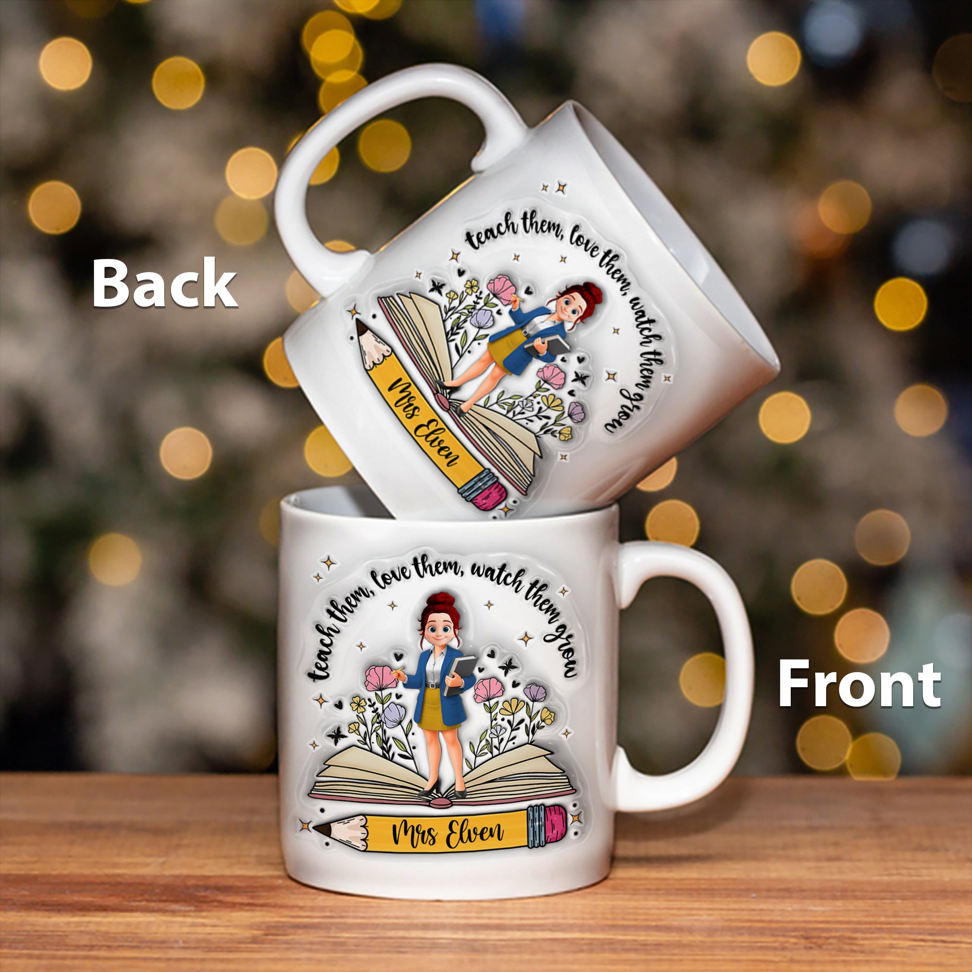 Teach Them Love Them Watch Them Grow Teacher, Personalized Custom 3D Inflated Effect Printed Mug, Gift For Teacher T1807 Tm01