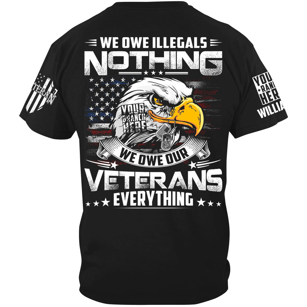 We Owe Illegals Nothing We Owe Our Veterans Everything Custom Shirt For Veteran H2511