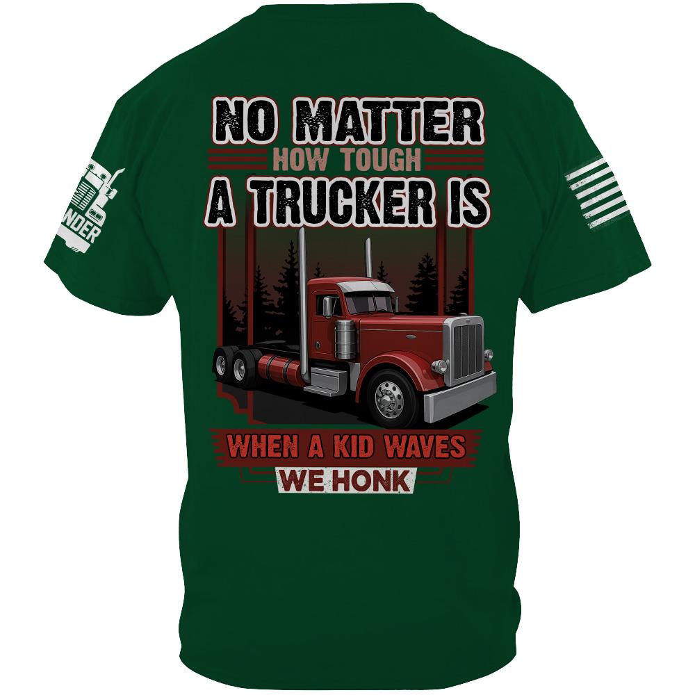 No Matter How Tough A Trucker Is When A Kid Waves We Honk - Custom Upload Truck Photo Shirts Nh00