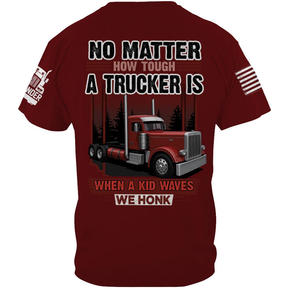 No Matter How Tough A Trucker Is When A Kid Waves We Honk - Custom Upload Truck Photo Shirts Nh00