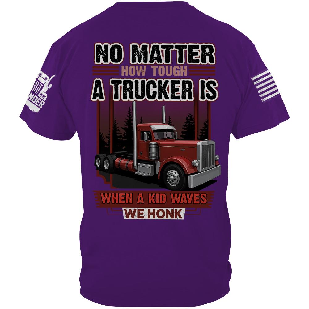 No Matter How Tough A Trucker Is When A Kid Waves We Honk - Custom Upload Truck Photo Shirts Nh00