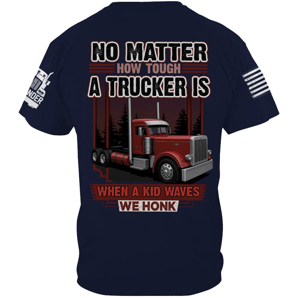 No Matter How Tough A Trucker Is When A Kid Waves We Honk - Custom Upload Truck Photo Shirts Nh00
