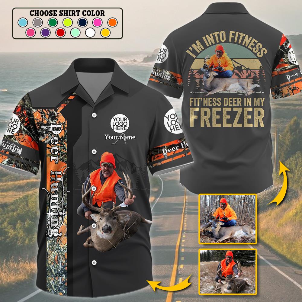 I'm Into Fitness Fit'Ness Deer In My Freezer  ,Custom Deer Hunting Photo  Shirt Gift For Hunting Lovers Na02 Nh00