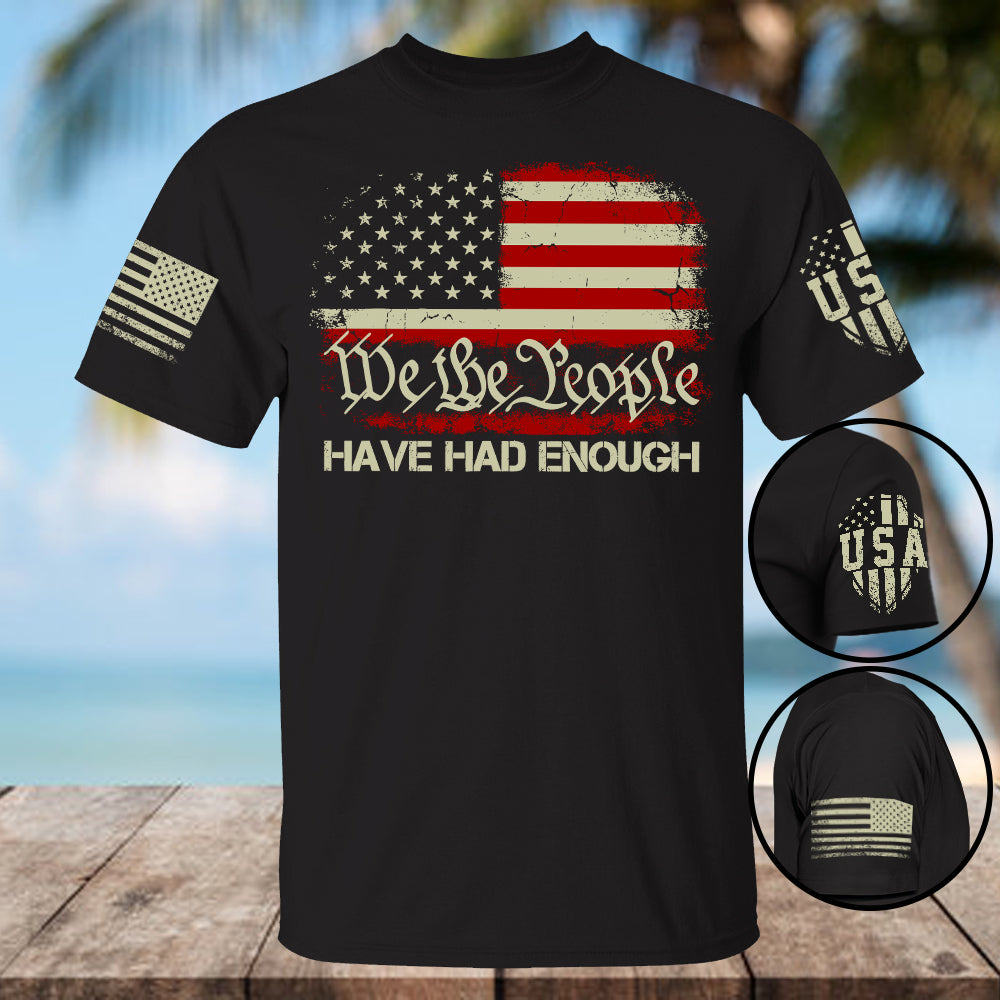 We The People Have Had Enough Shirt - Patriotic T-Shirt