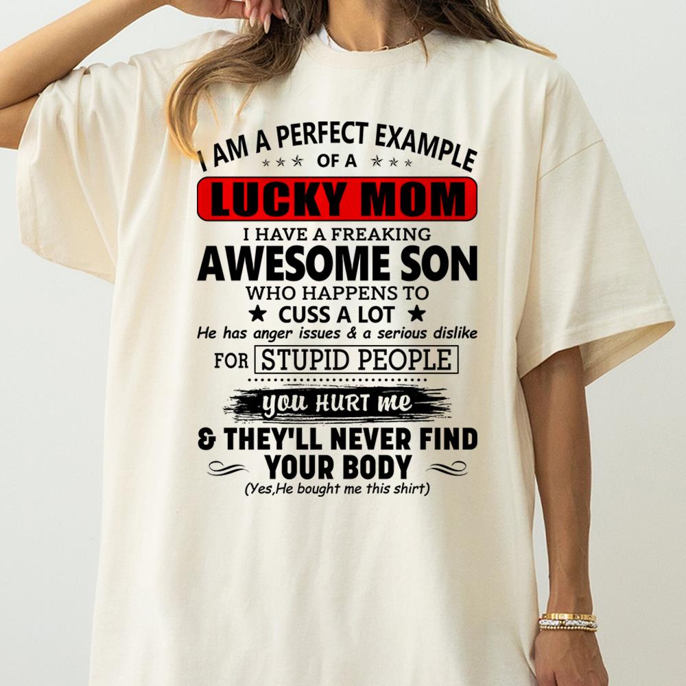 I Am A Perfect Example Lucky Mom I Have A Freaking Awesome Son Shirt Perfect Gift For Mom From Son