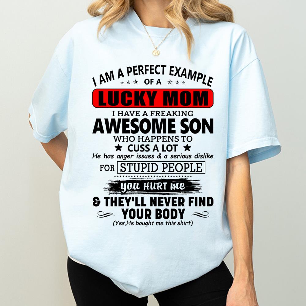I Am A Perfect Example Lucky Mom I Have A Freaking Awesome Son Shirt Perfect Gift For Mom From Son