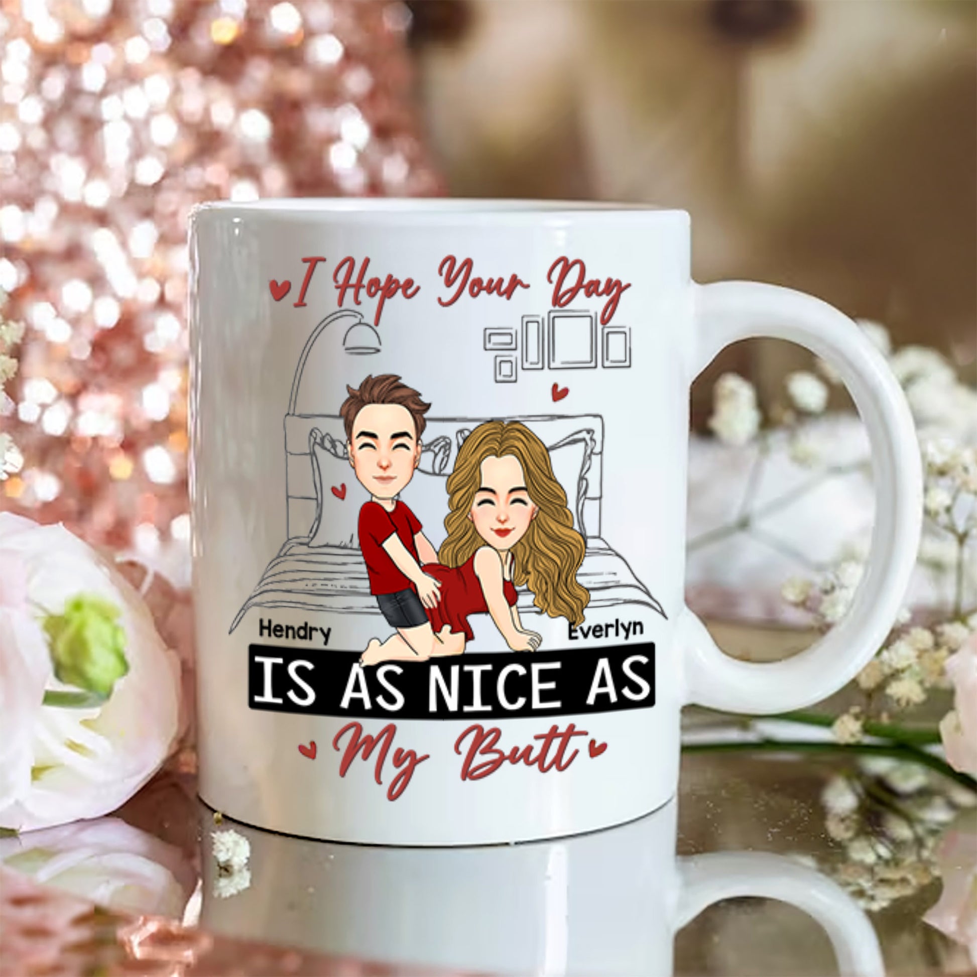 Personalized I Hope Your Day Is As Nice As My Butt Mug, Funny Mug Custom Name Naughty Gifts For Couple Him Her Husband Wife On Valentine's Day - HH0511 Tm01