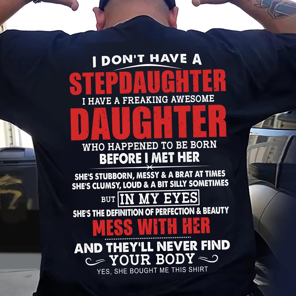 I Don't Have A Stepdaughter I Have A Freaking Awesome Daughter Shirt - Gift For Stepdad From Stepdaughter