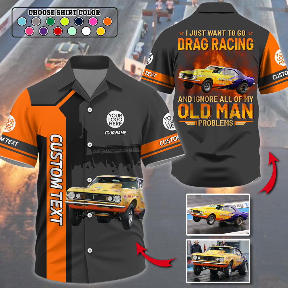 I Just Want to Go Drag Racing - Custom Photo Drag Racing Shirt A2110 Do99