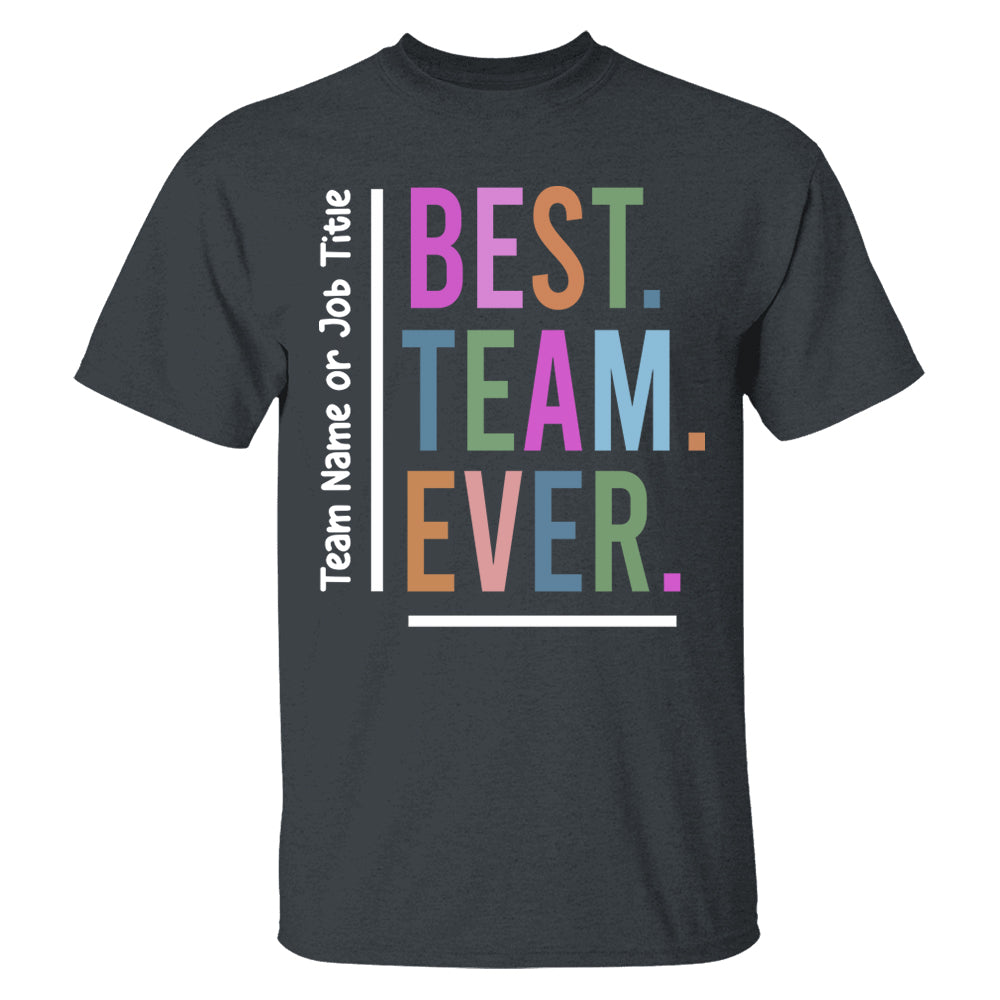 Customize Best Team Ever Shirt, Teammate T-Shirt, Coworker Gift, Team Name Shirt, Custom Team Shirt, Work Team Coworker