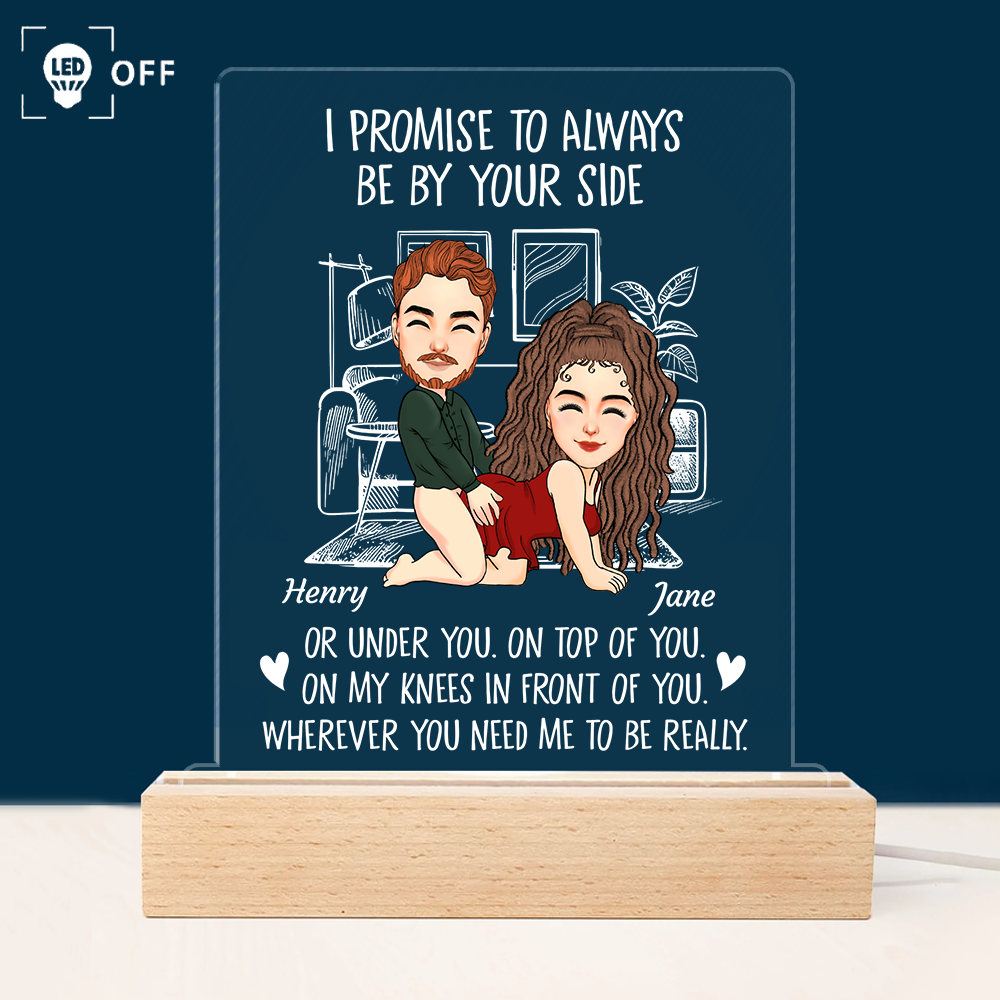 I Promise To Always Be By Your Side - Custom Naughty Anniversary Birthday LED Light For Couples or Boyfriend Husband Fiance Girlfriend Wife Pa00