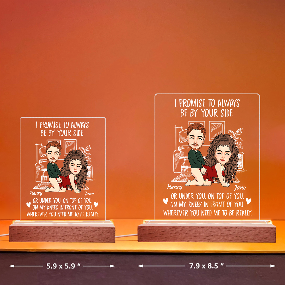 I Promise To Always Be By Your Side - Custom Naughty Anniversary Birthday LED Light For Couples or Boyfriend Husband Fiance Girlfriend Wife Pa00