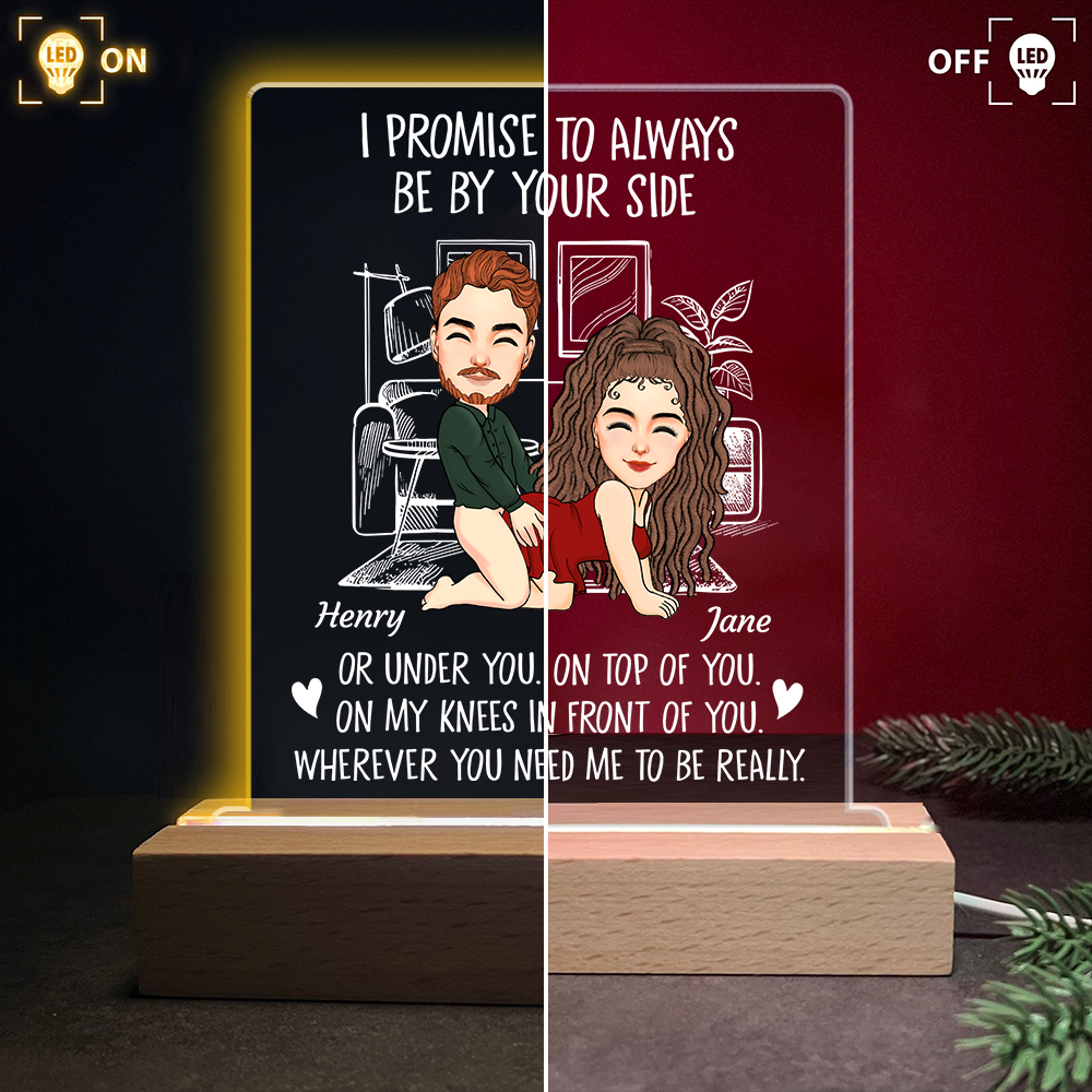 I Promise To Always Be By Your Side - Custom Naughty Anniversary Birthday LED Light For Couples or Boyfriend Husband Fiance Girlfriend Wife Pa00