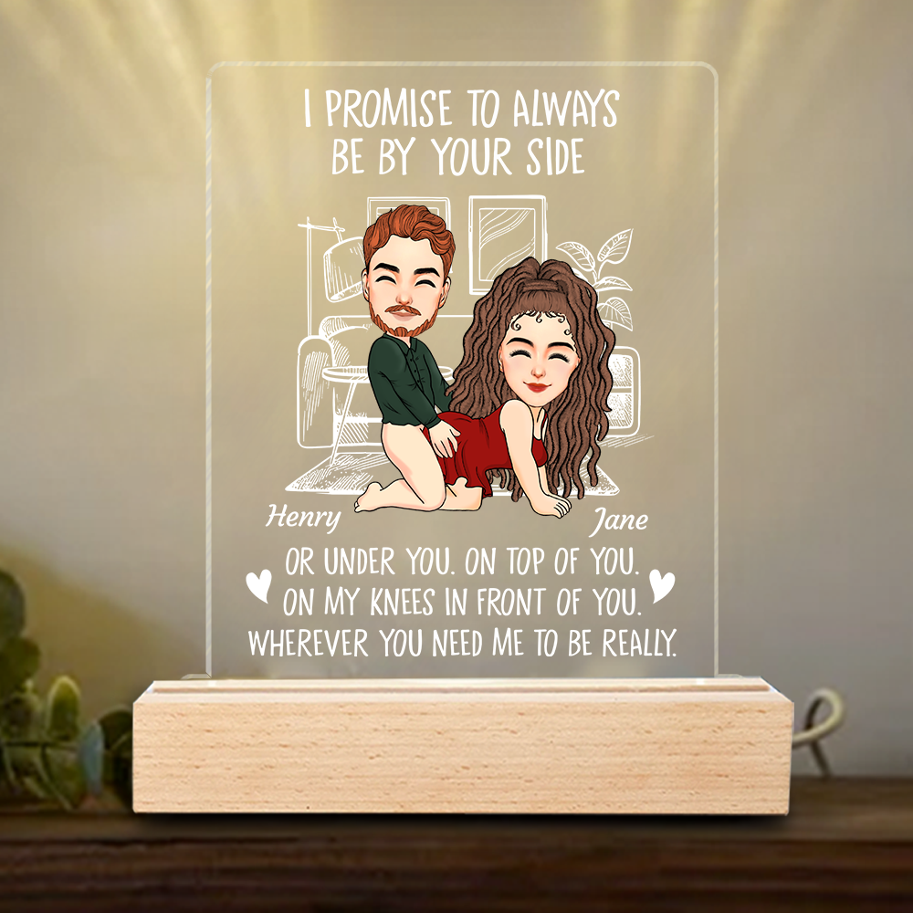 I Promise To Always Be By Your Side - Custom Naughty Anniversary Birthday LED Light For Couples or Boyfriend Husband Fiance Girlfriend Wife Pa00