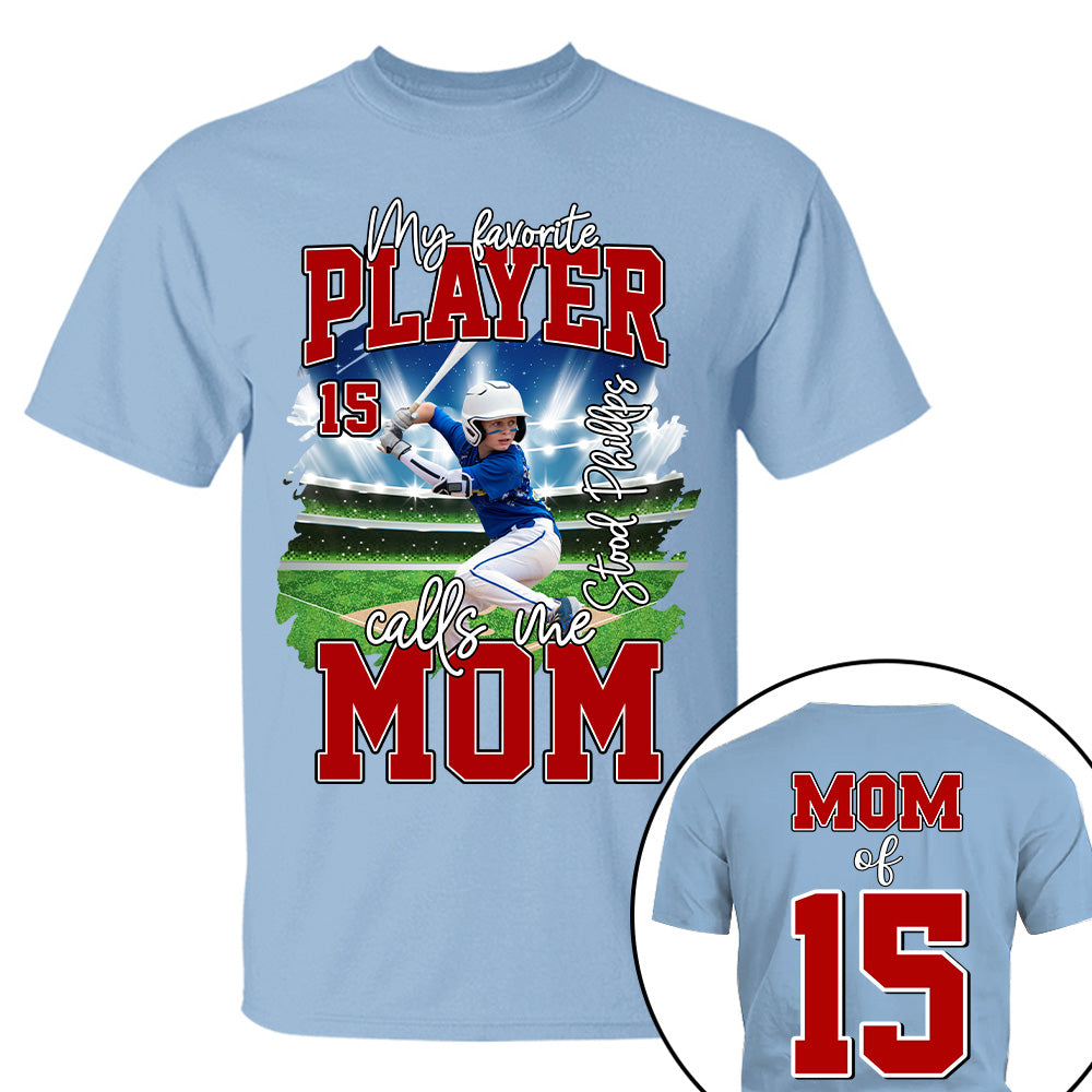 My Favorite Player Call Me MOM, Custom Photo BaseBall Player And Name Shirt - Personalized Photo Sports T1807 NV01
