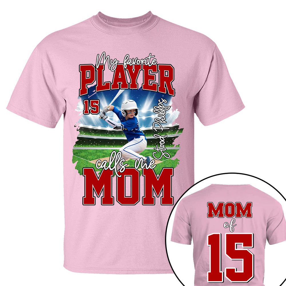 My Favorite Player Call Me MOM, Custom Photo BaseBall Player And Name Shirt - Personalized Photo Sports T1807 NV01