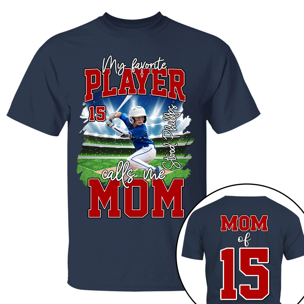 My Favorite Player Call Me MOM, Custom Photo BaseBall Player And Name Shirt - Personalized Photo Sports T1807 NV01