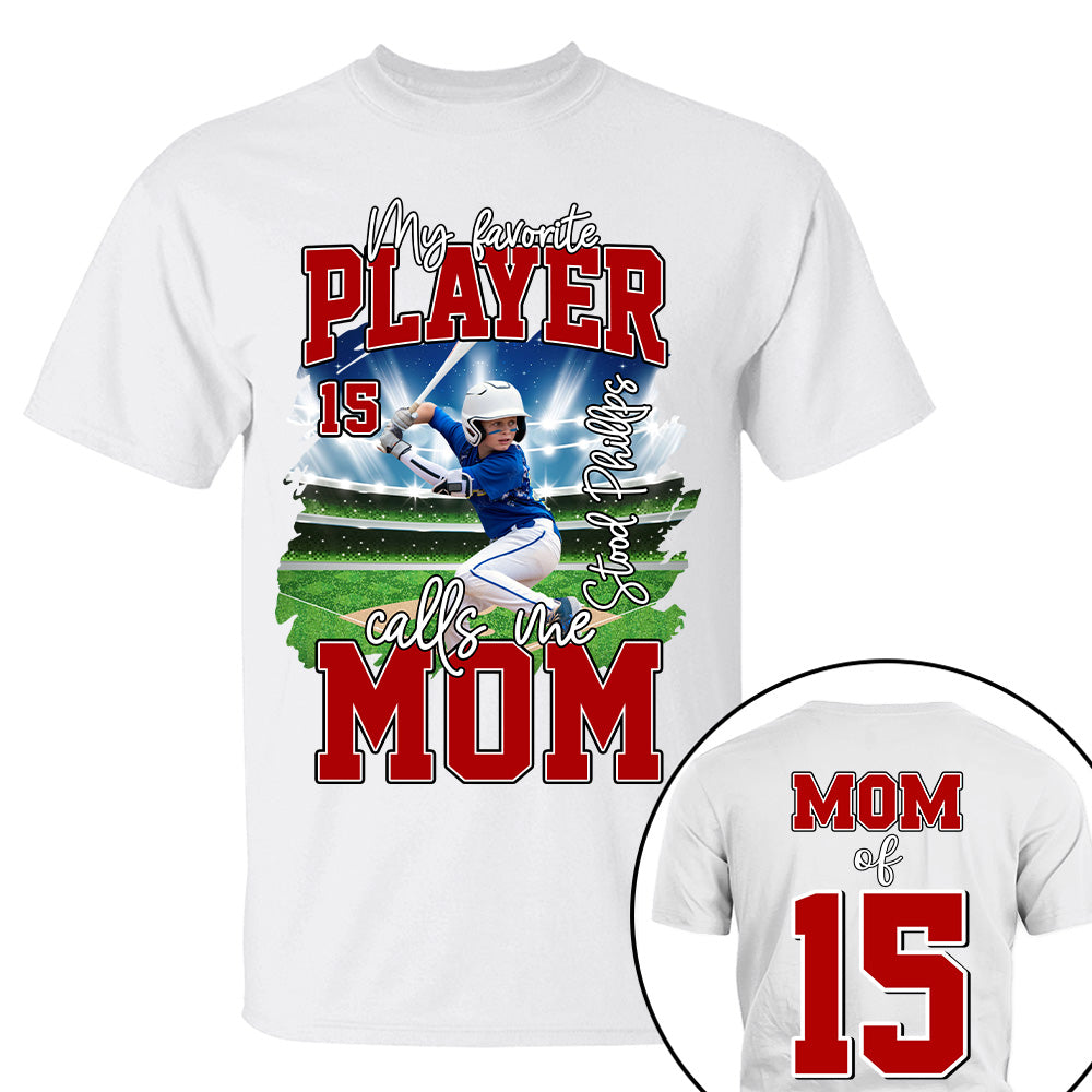 My Favorite Player Call Me MOM, Custom Photo BaseBall Player And Name Shirt - Personalized Photo Sports T1807 NV01