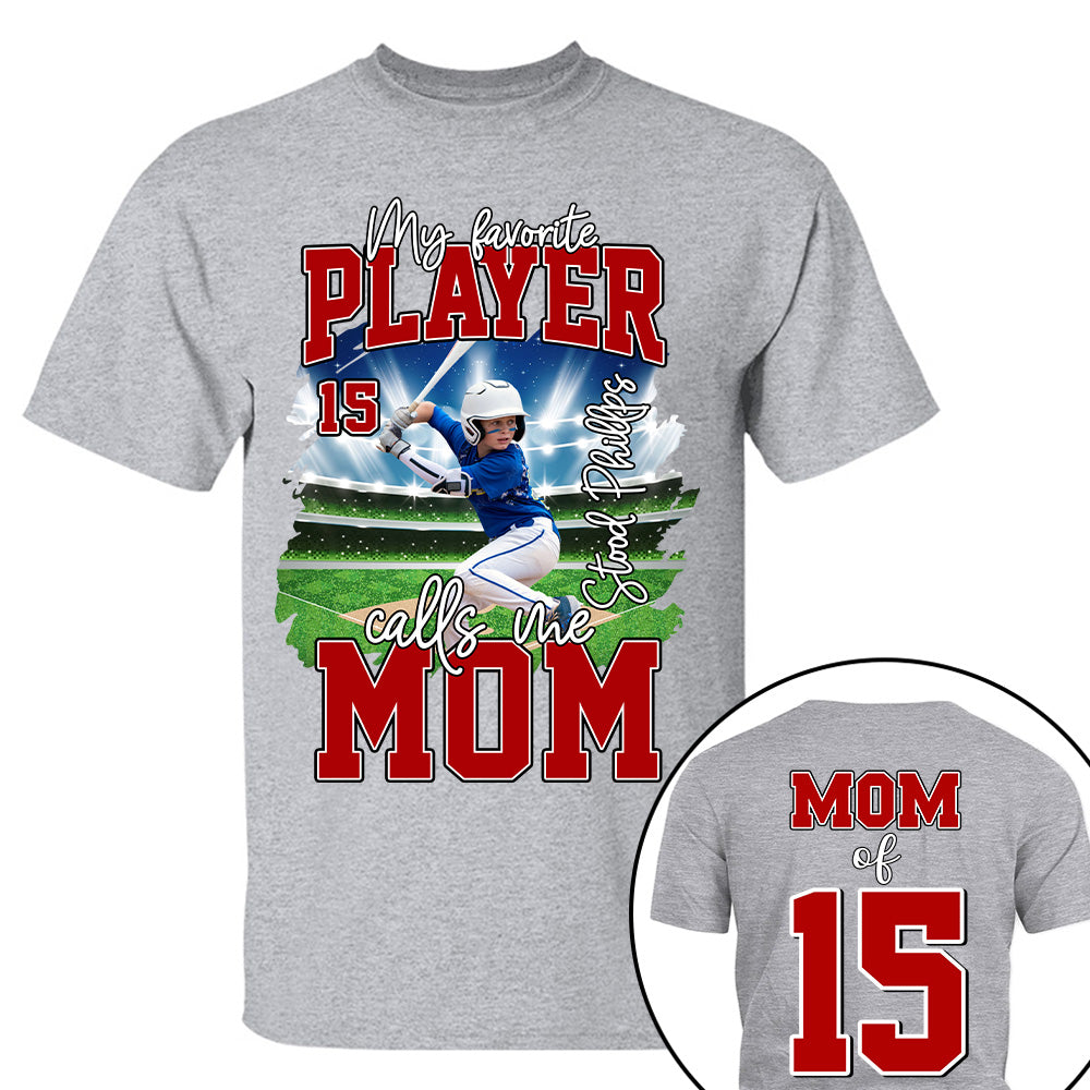 My Favorite Player Call Me MOM, Custom Photo BaseBall Player And Name Shirt - Personalized Photo Sports T1807 NV01