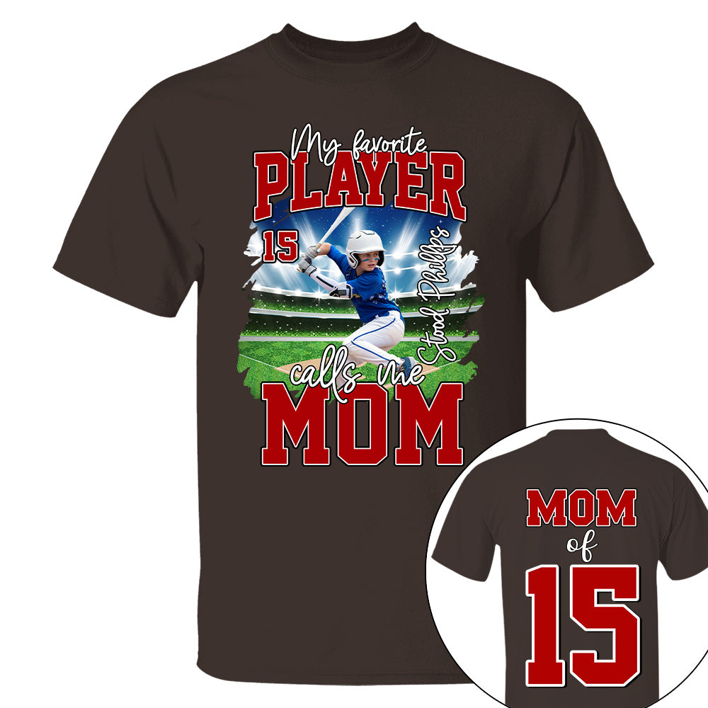 My Favorite Player Call Me MOM, Custom Photo BaseBall Player And Name Shirt - Personalized Photo Sports T1807 NV01