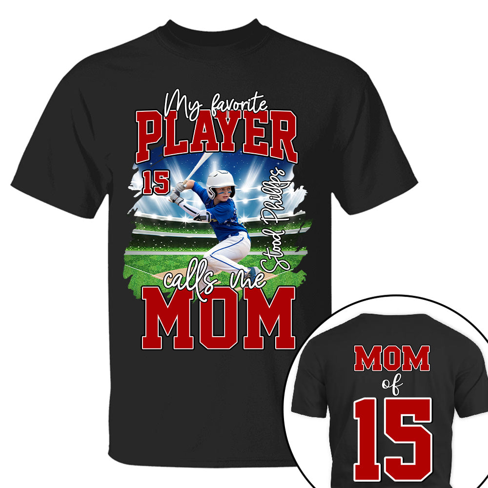 My Favorite Player Call Me MOM, Custom Photo BaseBall Player And Name Shirt - Personalized Photo Sports T1807 NV01