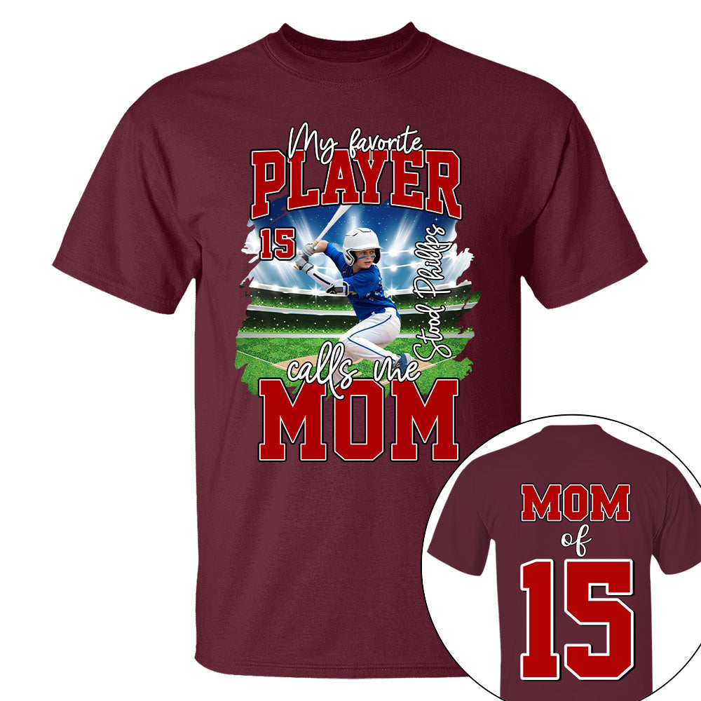 My Favorite Player Call Me MOM, Custom Photo BaseBall Player And Name Shirt - Personalized Photo Sports T1807 NV01