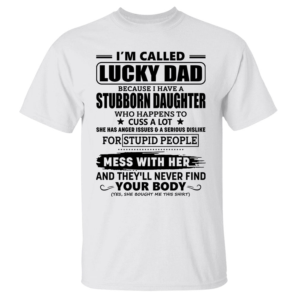 I’m Called Lucky Dad Because I Have A Stubborn Daughter Shirt Gift For Dad