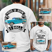 Just One More Car Shirt - This is How I Roll - Car Enthusiast Gift A2110 Hv01