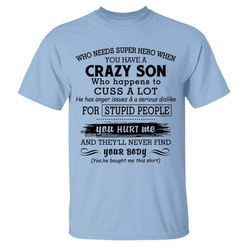 Who Needs Super Hero When You Have A Crazy Son Shirt Perfect Gift For Mom