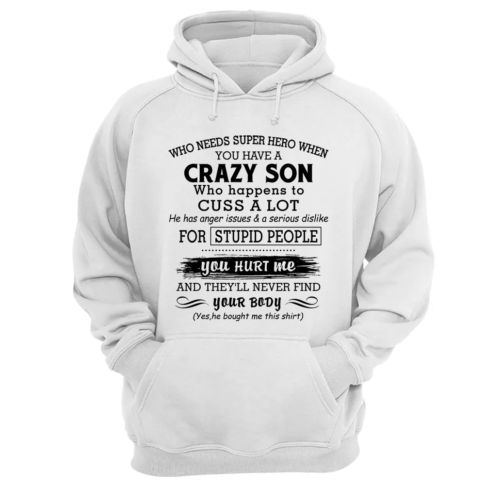 Who Needs Super Hero When You Have A Crazy Son Shirt Perfect Gift For Mom