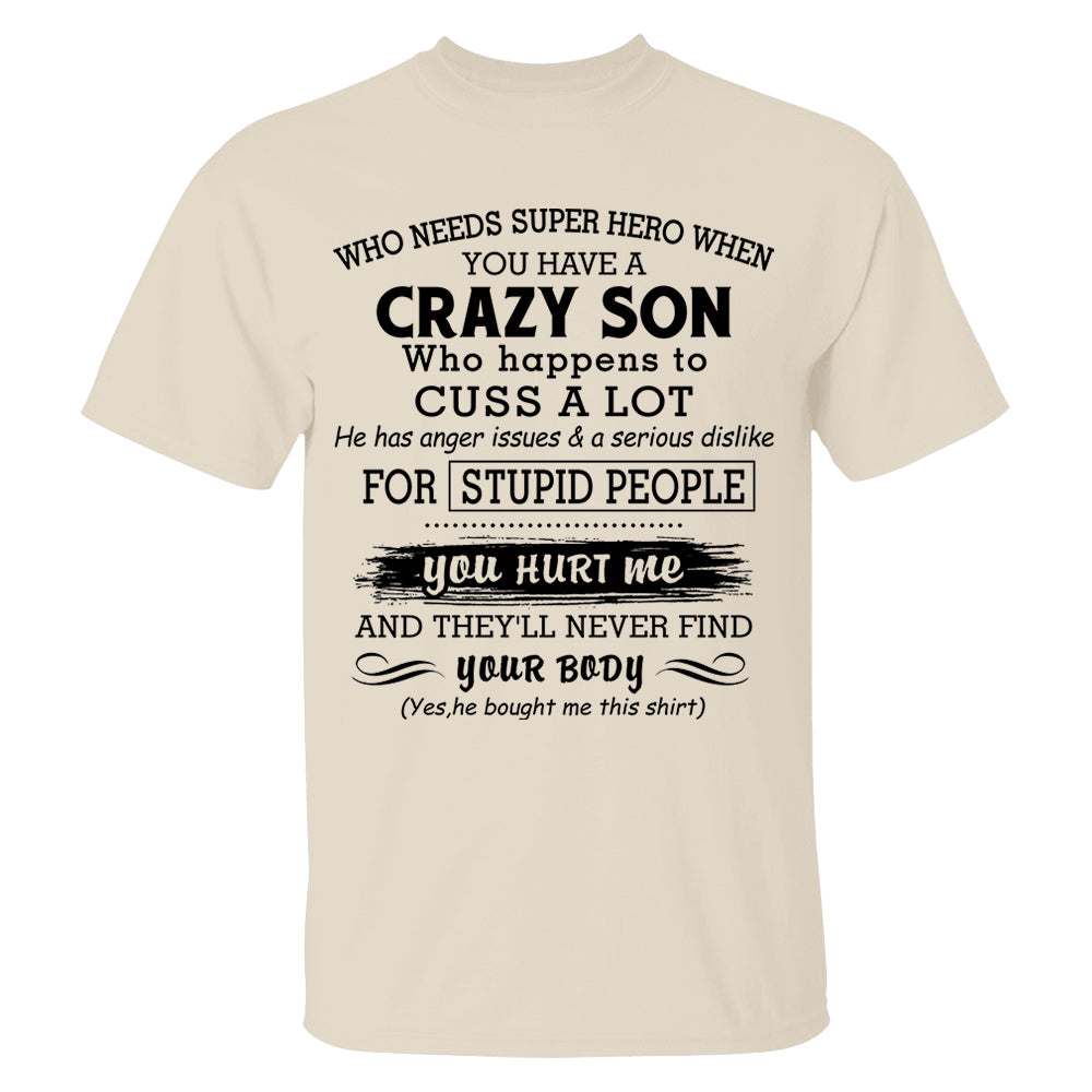 Who Needs Super Hero When You Have A Crazy Son Shirt Perfect Gift For Mom
