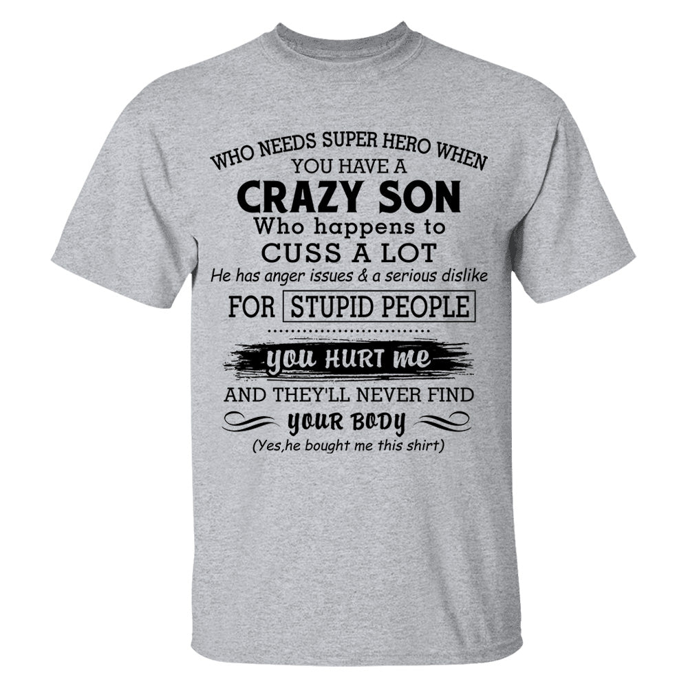 Who Needs Super Hero When You Have A Crazy Son Shirt Perfect Gift For Mom
