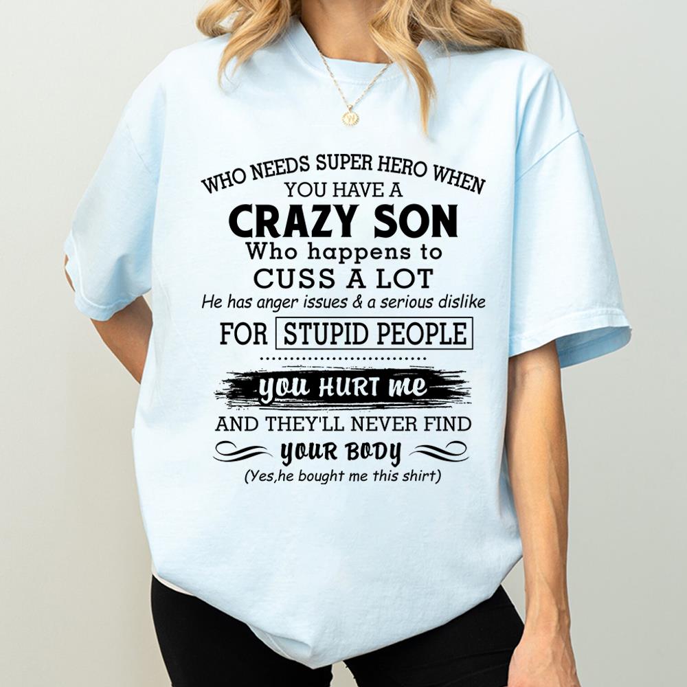 Who Needs Super Hero When You Have A Crazy Son Shirt Perfect Gift For Mom