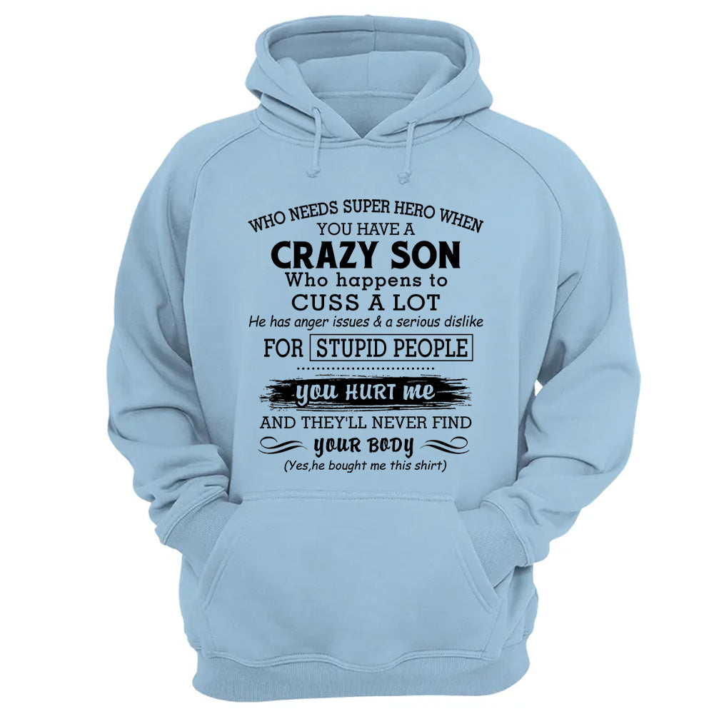 Who Needs Super Hero When You Have A Crazy Son Shirt Perfect Gift For Mom